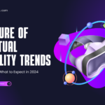 Future of Virtual Reality Trends