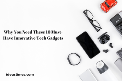 Why You Need These 10 Must-Have Innovative Tech Gadgets